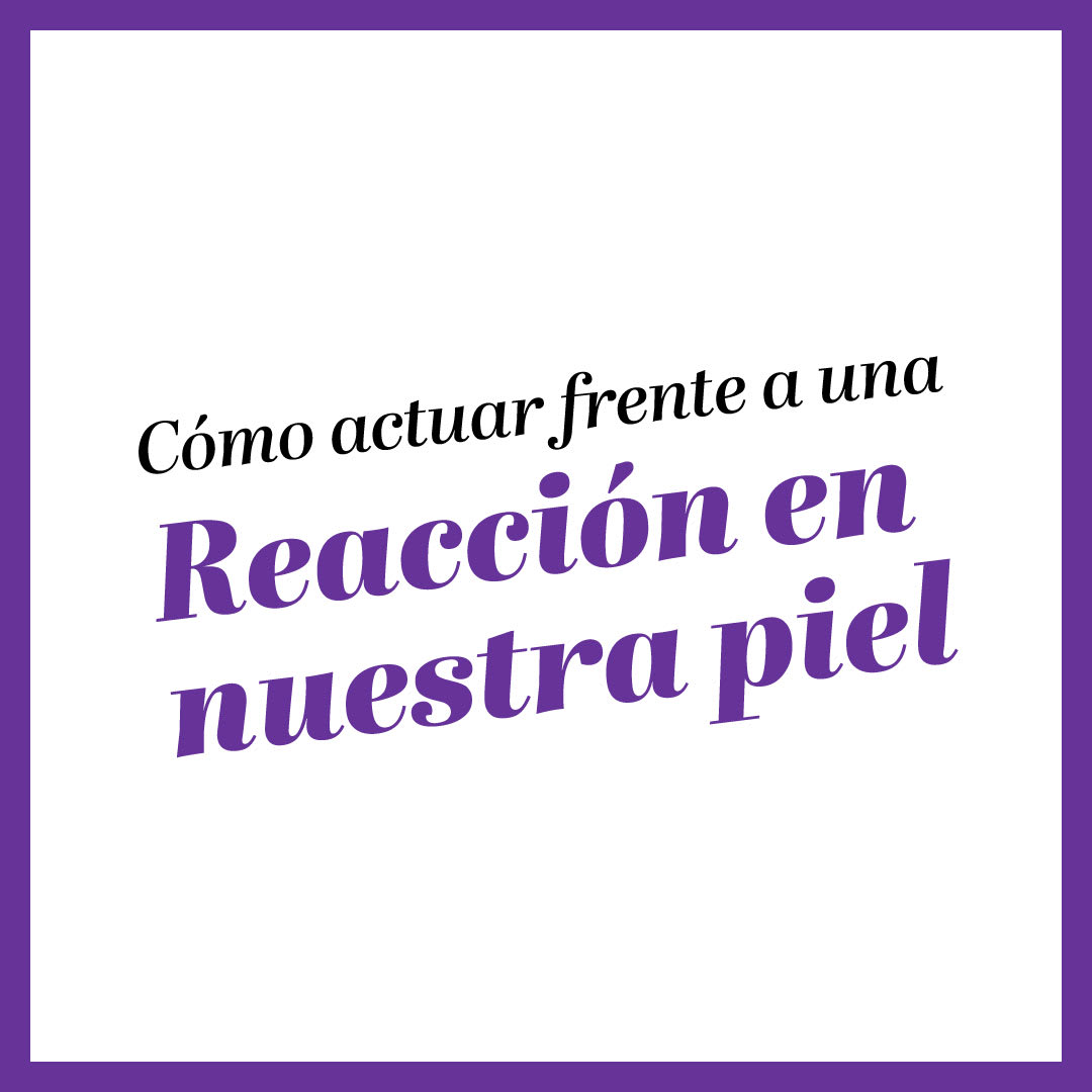 Cómo actuar frente a la piel irritada o reactiva